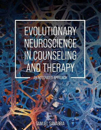 Evolutionary Neuroscience in Counseling and Therapy: An Integrated Approach