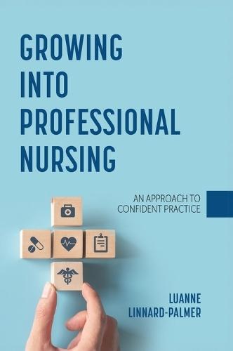 Growing Into Professional Nursing: An Approach to Confident Practice