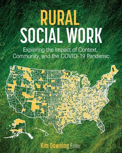 Rural Social Work: Exploring the Impact of Context, Community, and the COVID-19 Pandemic