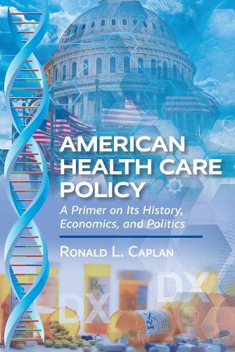 American Health Care Policy: A Primer on Its History, Economics, and Politics