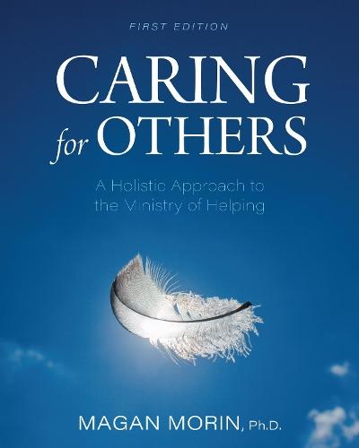 Caring for Others: A Holistic Approach to the Ministry of Helping