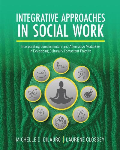 Integrative Approaches in Social Work: Incorporating Complementary and Alternative Modalities in Developing Culturally Competent Practice