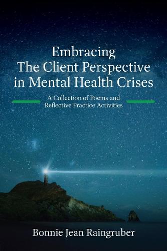 Embracing the Client Perspective in Mental Health Crises: A Collection of Poems and Reflective Practice Activities