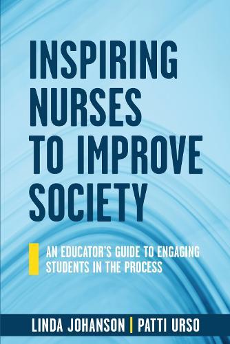 Inspiring Nurses to Improve Society: An Educator's Guide to Engaging Students in the Process