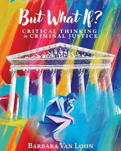 But What If?: Critical Thinking in Criminal Justice