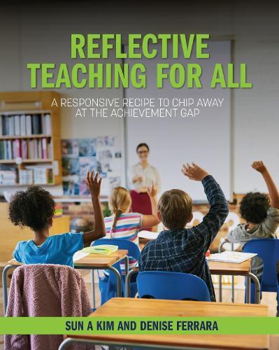 Reflective Teaching for All: A Responsive Recipe to Chip Away at the Achievement Gap