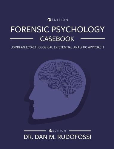 Forensic Psychology Casebook: Using An Eco-Ethological Existential Analytic Approach