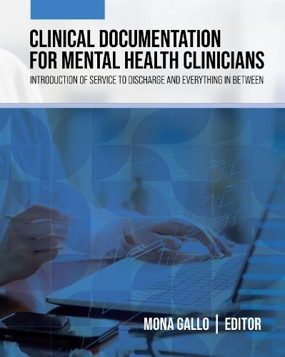 Clinical Documentation for Mental Health Clinicians: Introduction of Service to Discharge and Everything in Between