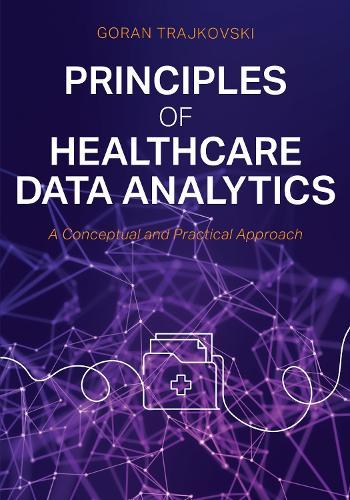 Principles of Healthcare Data Analytics: A Conceptual and Practical Approach