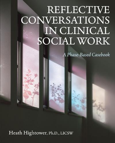 Reflective Conversations in Clinical Social Work: A Phase-Based Casebook