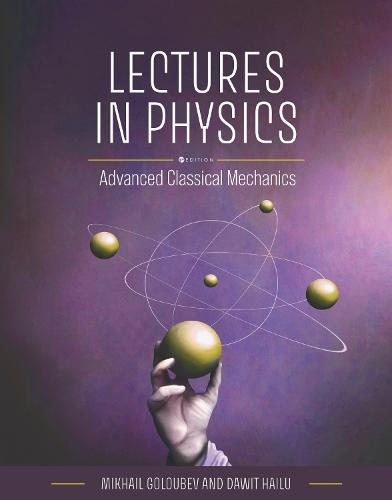 Lectures in Physics: Advanced Classical Mechanics