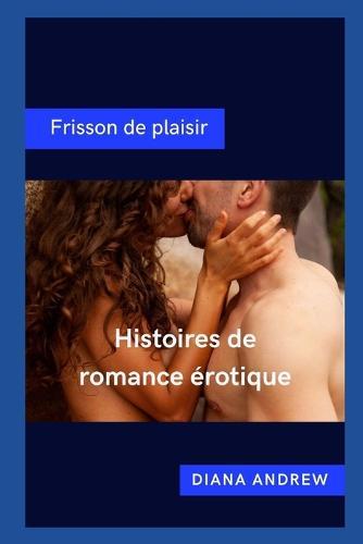 Frisson de plaisir: Histoires de romance erotique