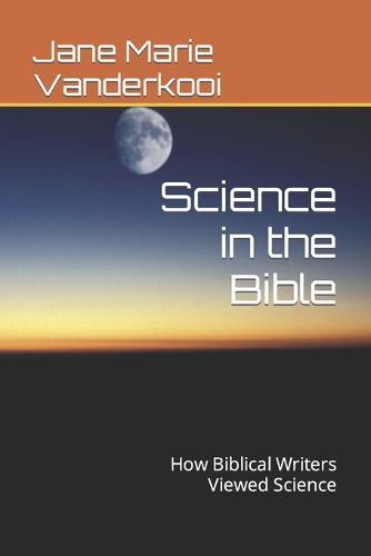 Science in the Bible: How Biblical Writers Viewed Science