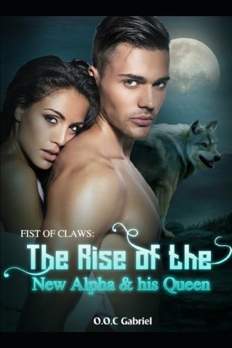 Fist of Claws: The Rise of the New alpha & his Queen