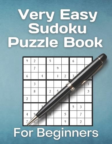 Very Easy Sudoku Puzzle Book For Beginners: 200 most easiest sudoku puzzles for newbies.