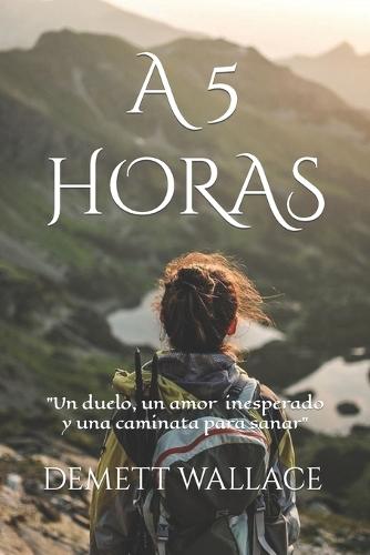 A 5 Horas: Un duelo, un amor y una caminata para sanar