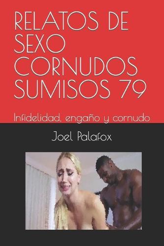 Relatos de Sexo Cornudos Sumisos 79: Infidelidad, engano y cornudo
