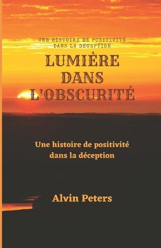 Lumiere Dans l'Obscurite: Une histoire de positivite dans la deception