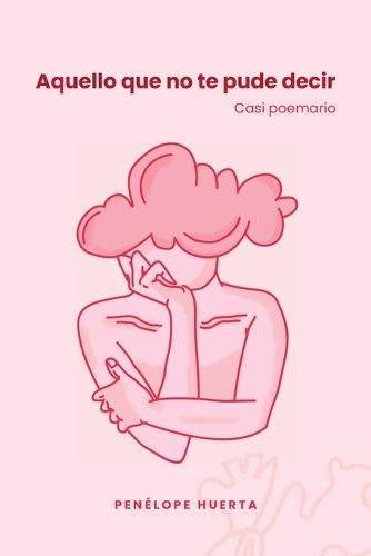 Aquello que no te pude decir: Casi poemario