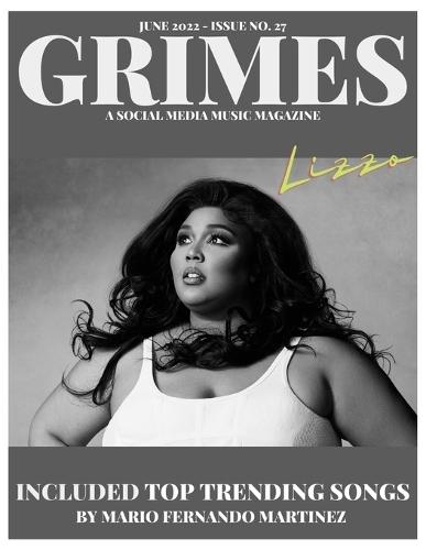 Grimes Magazine - June 2022 - Issue 27: Features on cover Atlantic Records artist ""Lizzo"". and on the back cover Atlantic Records Artist ANNA CLENDENING