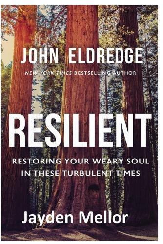 Resilient: Restoring Your Weary Soul in These Turbulent Times