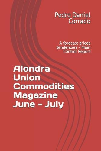 Alondra Union Commodities Magazine June - July: A forecast prices tendencies - Main Control Report