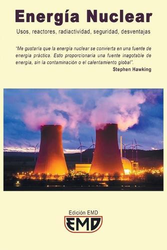 Energía Nuclear: Usos, reactores, radiactividad, seguridad, desventajas