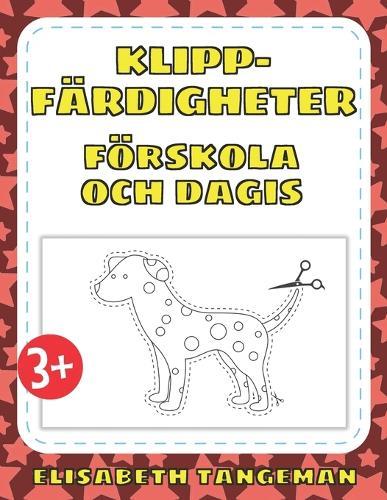 Klippfärdigheter förskola och dagis: Arbetsbok med djurformade övningar för att lära sig klippa med sax för småbarn och förskolebarn - från 3 år och uppåt