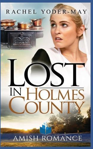 Lost in Holmes County: Amish Romance