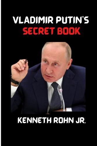 Vladimir Putin's Secret Book: Life History and the reign of Vladimir Putin