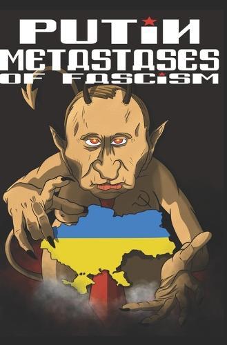 Putin: metastases of Fascism