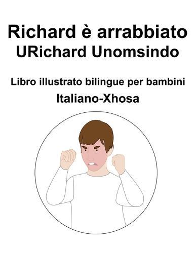 Italiano-Xhosa Richard è arrabbiato / URichard Unomsindo Libro illustrato bilingue per bambini