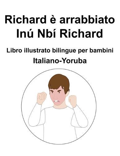 Italiano-Yoruba Richard è arrabbiato / Inú Nbí Richard Libro illustrato bilingue per bambini