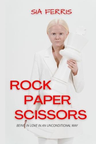 Rock Paper Scissors: BEING IN LOVE IN AN UNCONDITIONAL WAY: A Lesbian Novel