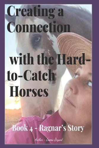 Creating a Connection with the Hard-to-Catch Horses: Ragnar's Story