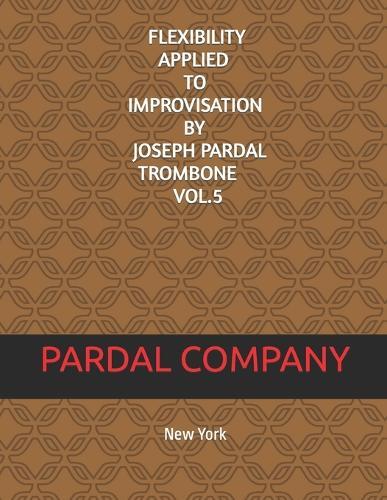 Flexibility Applied to Improvisation by Joseph Pardal Trombone Vol.5: New York