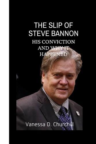 The Slip Of Steve Bannon: His conviction and why it happened