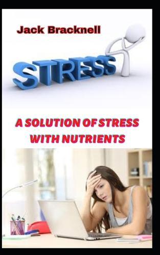 A Solution of Stress with Nutrients: Proper nutrition for stress and diseases of the nervous system