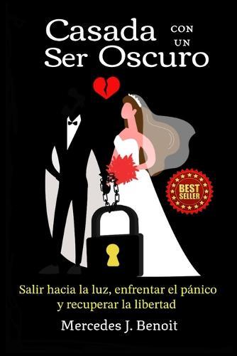 Casada con un Ser Oscuro: Salir hacia la luz, enfrentar el pánico y recuperar la libertad