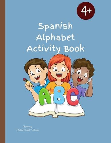 Spanish Alphabet Activity Book: Designed To Teach Children The Spanish Alphabet/56 Pages