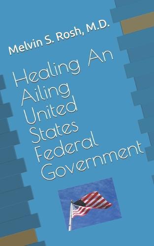 Healing An Ailing United States Federal Government