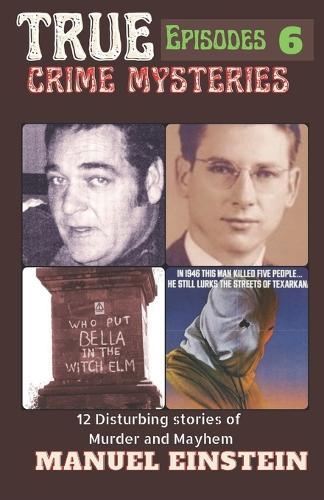 True Crime Mysteries Episodes 6: 12 Disturbing stories of murder and Mayhem