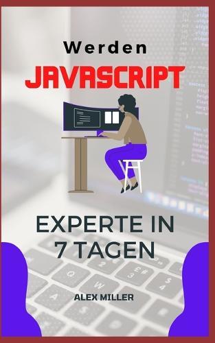 Werden Javascript Experte: Werden Javascript Experte in 7 Tagen