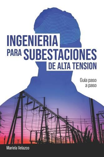 Ingenieria para Subestaciones de Alta Tension: Guia Paso a Paso