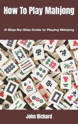 How To Play Mahjong: A Step-By-Step Guide to Playing Mahjong
