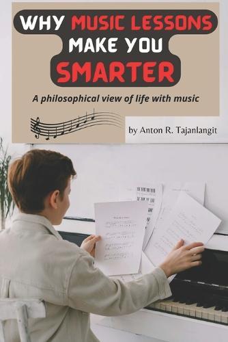 Why Music Lessons Make You Smarter: A philosophical view of life with music