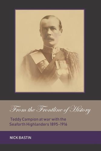 From the Frontline of History: Teddy Campion at war with the Seaforth Highlanders 1895-1916