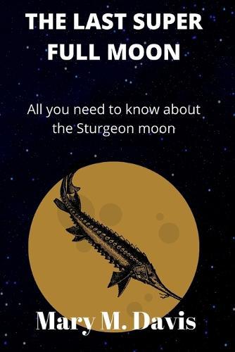 The Last Super Full Moon: All you need to know about the Sturgeon moon