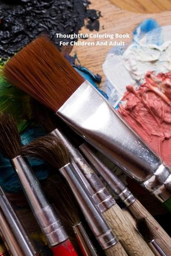 Thoughtful Coloring Book For Children And Adult: Color out your mind