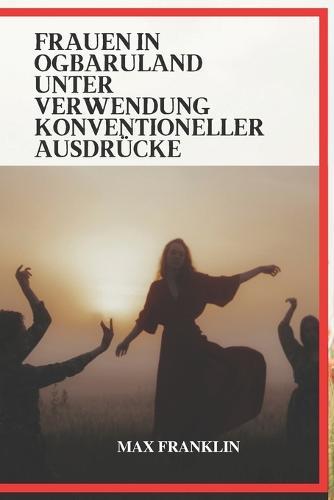 FRAUEN IN OGBARULAND UNTER VERWENDUNG Konventioneller Ausdrucke